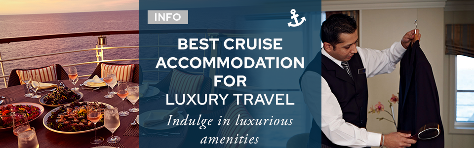 Best Cruise Accommodation for Luxury Travel