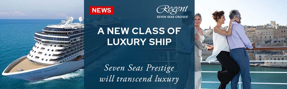 Regent Seven Seas Cruises Announce New Class Of Luxury Ship – Seven Seas Prestige