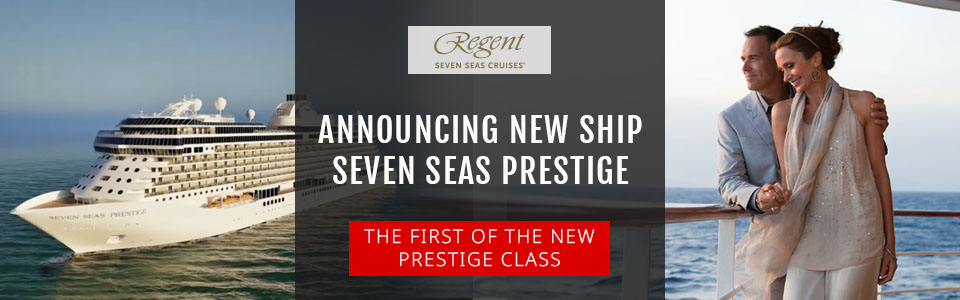 Regent Announce New Luxury Cruise Ship – Seven Seas Prestige