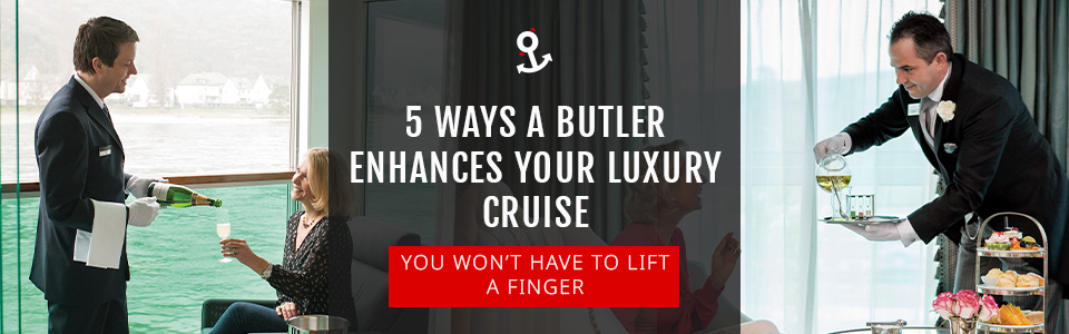 5 Ways A Butler Enhances Your Luxury Cruise Experience