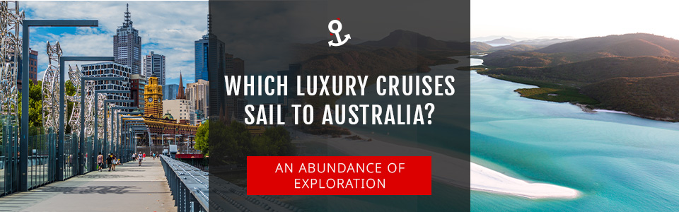 Which Luxury Cruises Go To Australia?