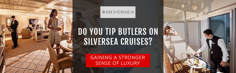 Do You Tip Butlers On Silversea Cruises?