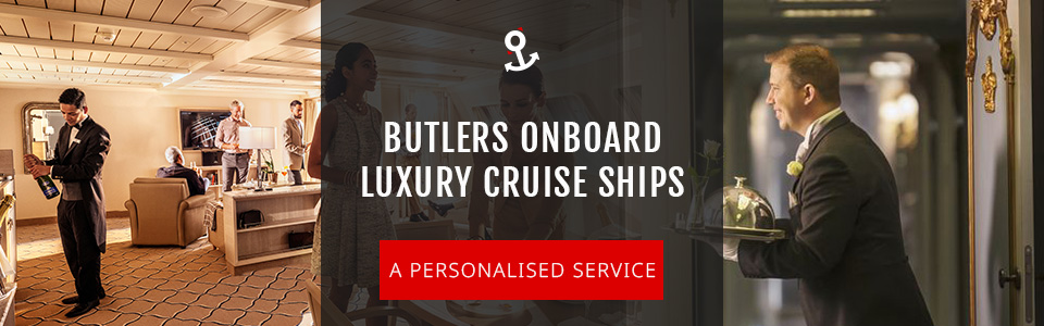 Butler Services Onboard Luxury Cruise Lines