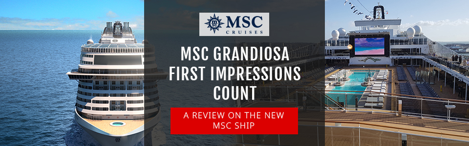 MSC Grandiosa – First Impressions Count