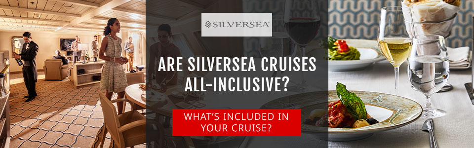 Are Silversea Cruises All-Inclusive?