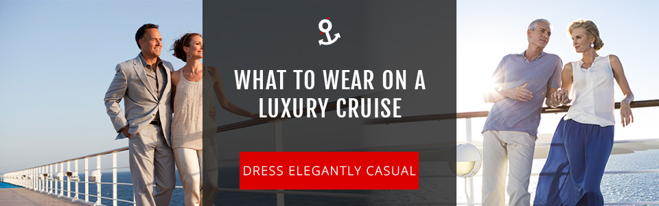 What To Wear On A Luxury Cruise?