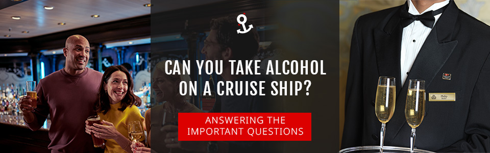 Can You Take Alcohol Onboard A Cruise Ship?