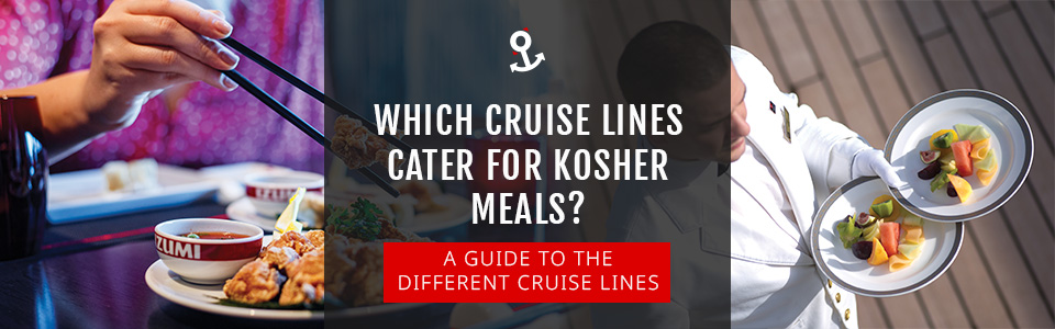 Which Cruise Lines Cater to Kosher Meals Onboard?