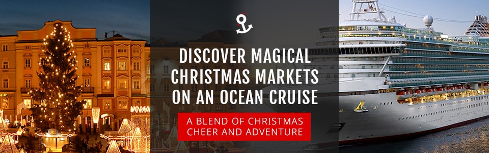 Discover Magical Christmas Markets on an Ocean Cruise